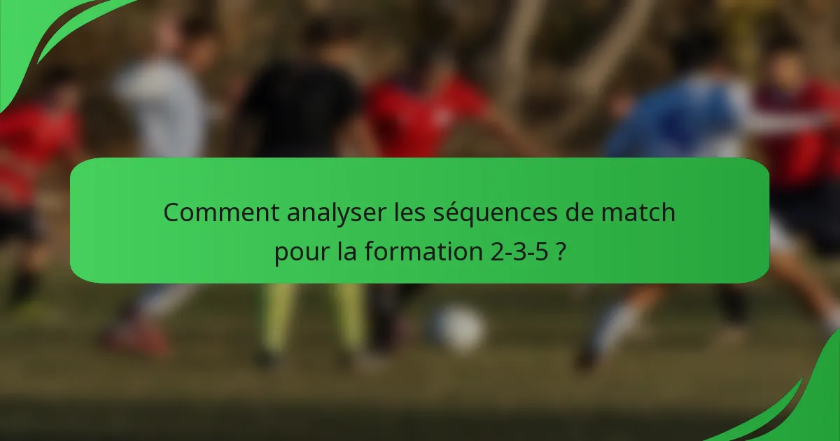 Comment analyser les séquences de match pour la formation 2-3-5 ?