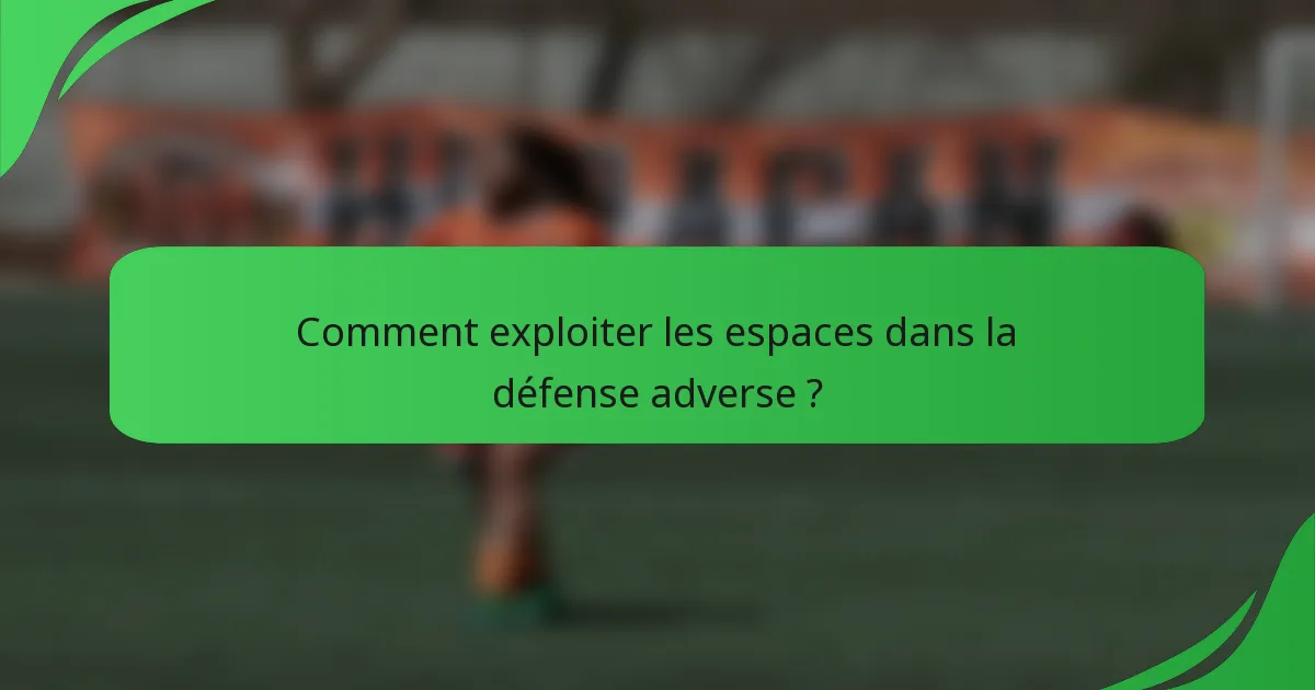 Comment exploiter les espaces dans la défense adverse ?