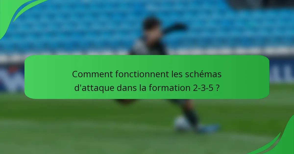 Comment fonctionnent les schémas d'attaque dans la formation 2-3-5 ?