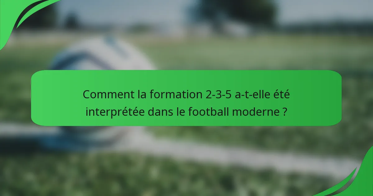 Comment la formation 2-3-5 a-t-elle été interprétée dans le football moderne ?