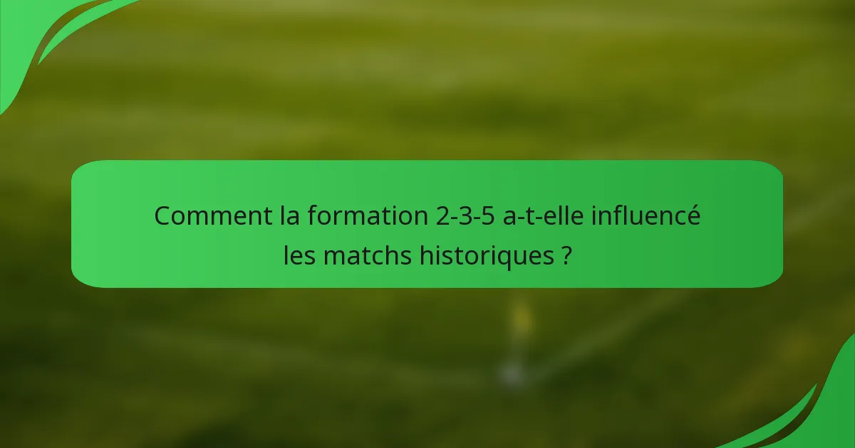 Comment la formation 2-3-5 a-t-elle influencé les matchs historiques ?