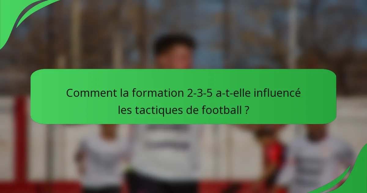 Comment la formation 2-3-5 a-t-elle influencé les tactiques de football ?