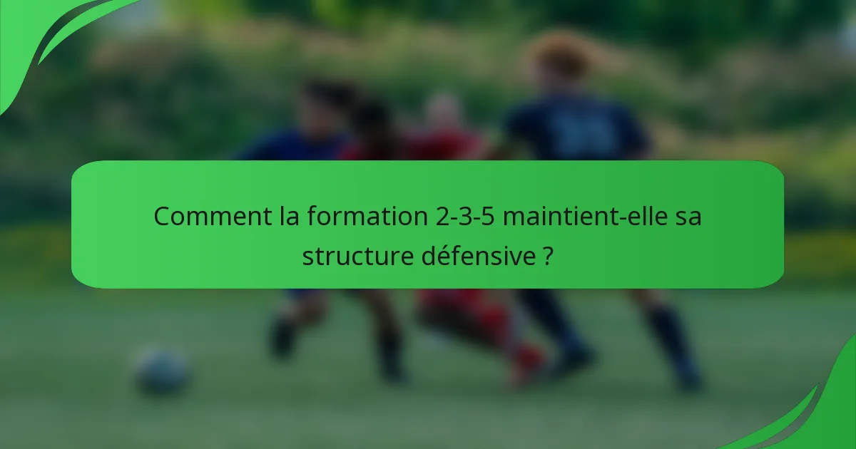 Comment la formation 2-3-5 maintient-elle sa structure défensive ?
