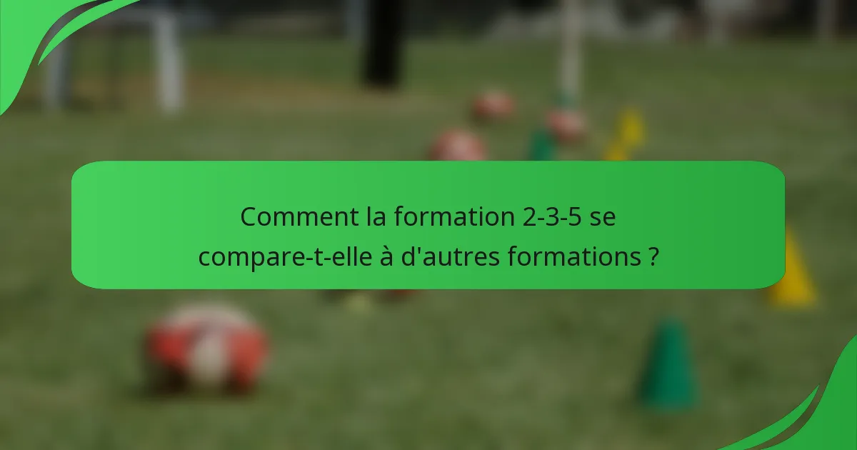 Comment la formation 2-3-5 se compare-t-elle à d'autres formations ?