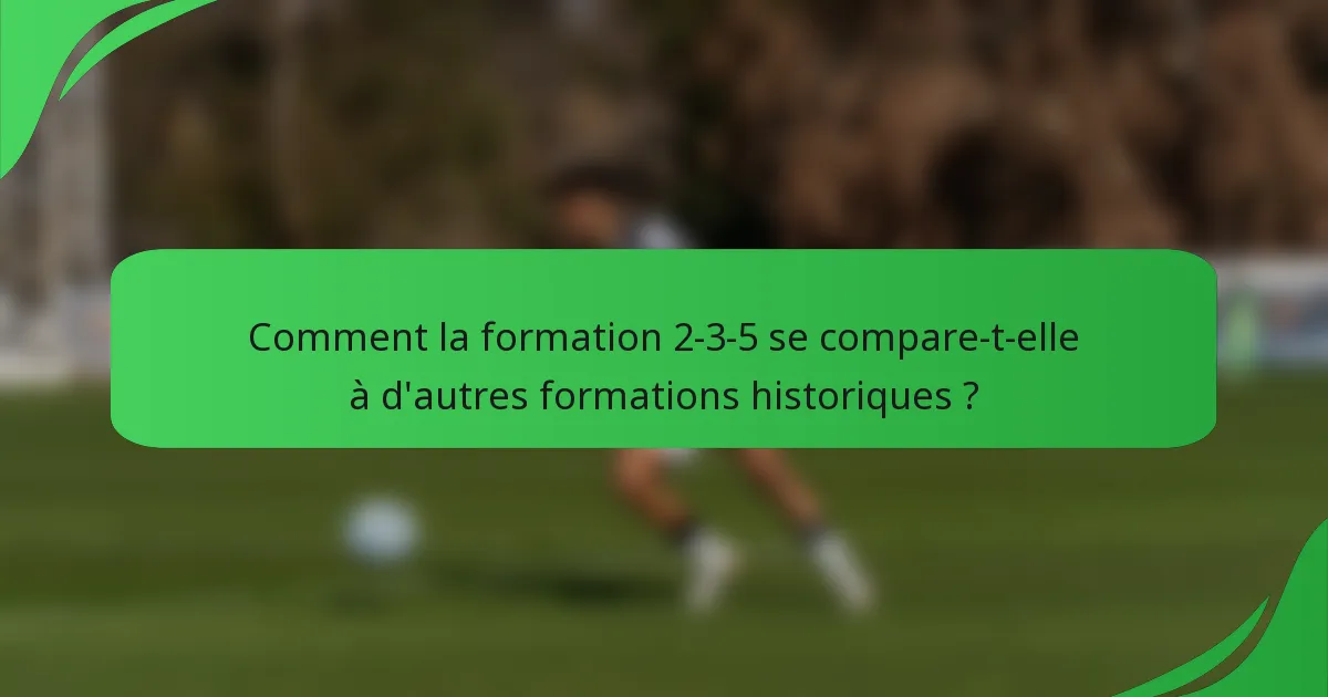 Comment la formation 2-3-5 se compare-t-elle à d'autres formations historiques ?
