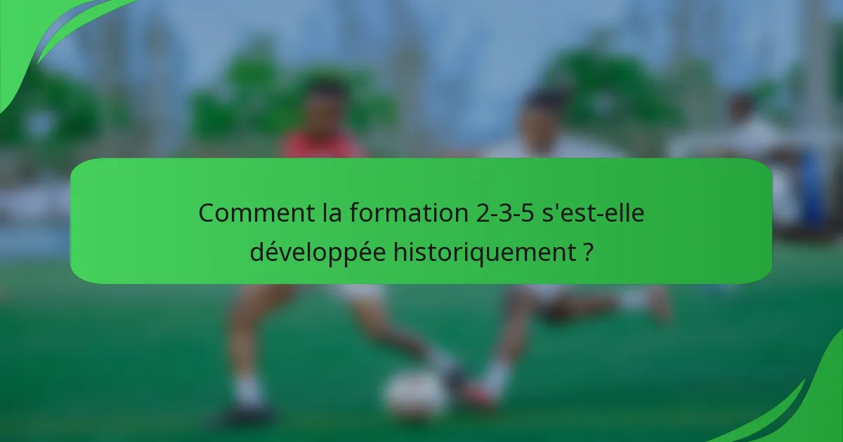 Comment la formation 2-3-5 s'est-elle développée historiquement ?