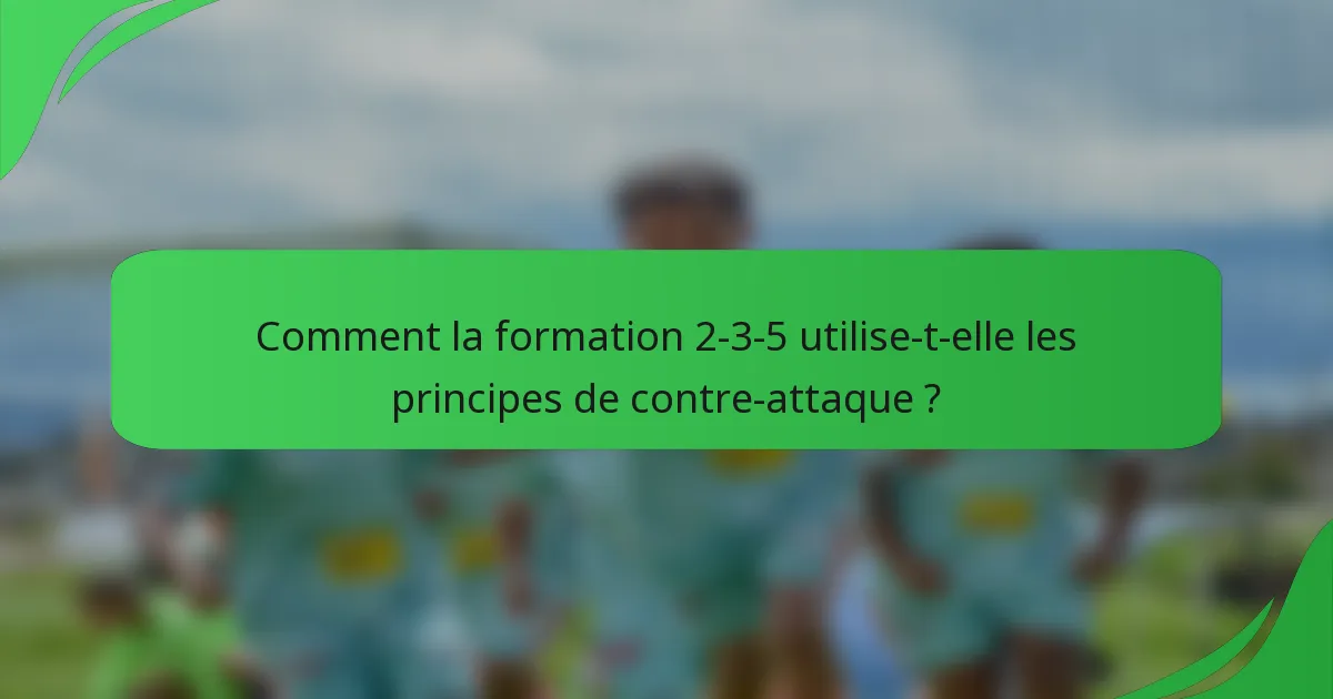 Comment la formation 2-3-5 utilise-t-elle les principes de contre-attaque ?