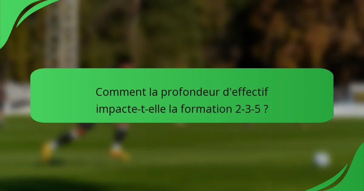 Comment la profondeur d'effectif impacte-t-elle la formation 2-3-5 ?