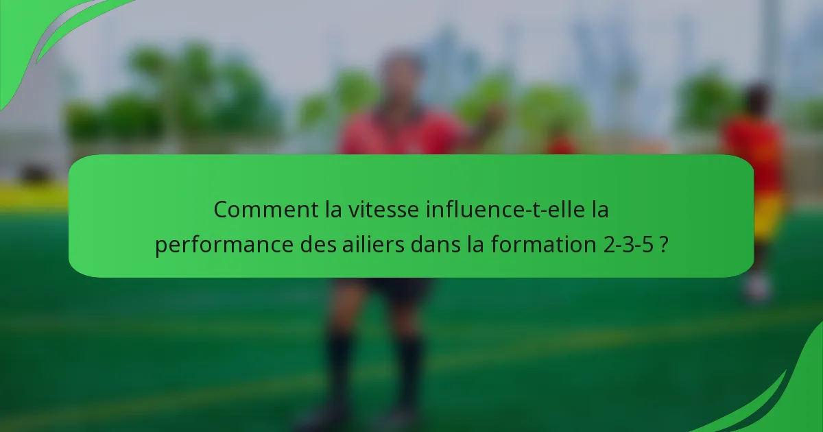 Comment la vitesse influence-t-elle la performance des ailiers dans la formation 2-3-5 ?