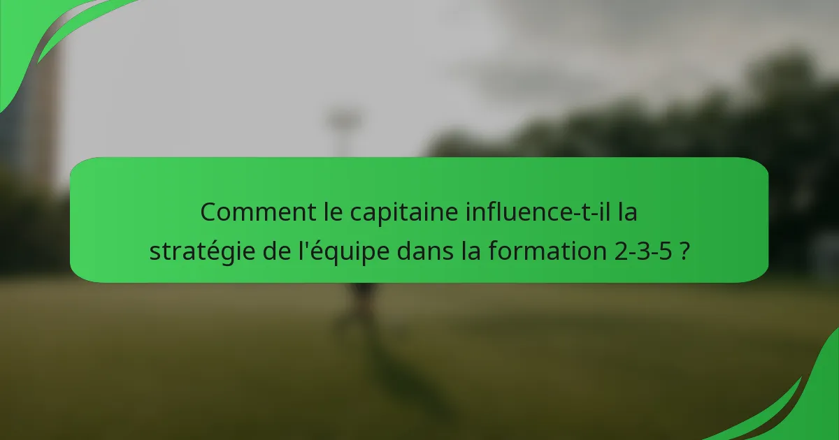 Comment le capitaine influence-t-il la stratégie de l'équipe dans la formation 2-3-5 ?