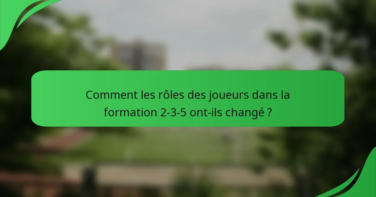 Comment les rôles des joueurs dans la formation 2-3-5 ont-ils changé ?