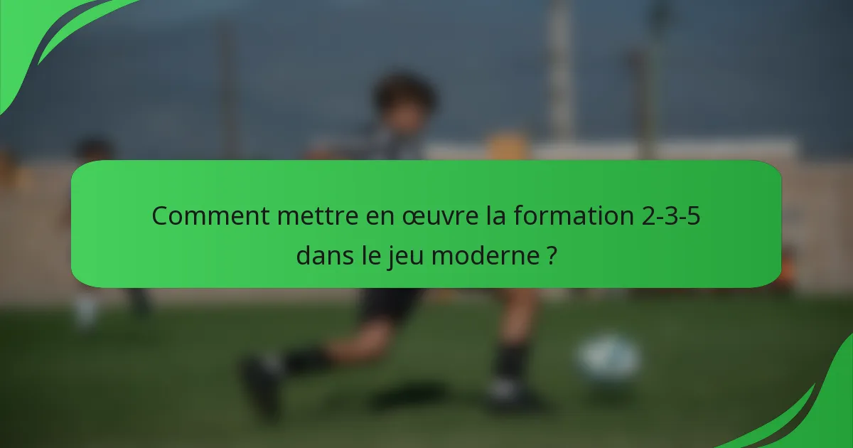 Comment mettre en œuvre la formation 2-3-5 dans le jeu moderne ?