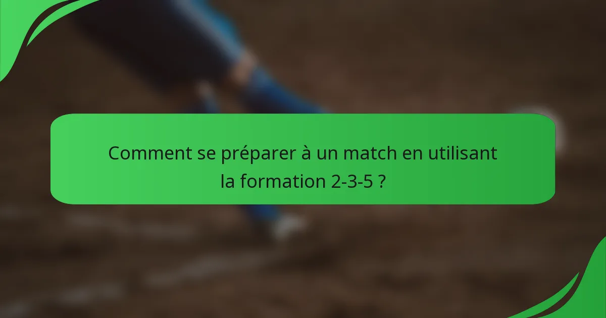 Comment se préparer à un match en utilisant la formation 2-3-5 ?