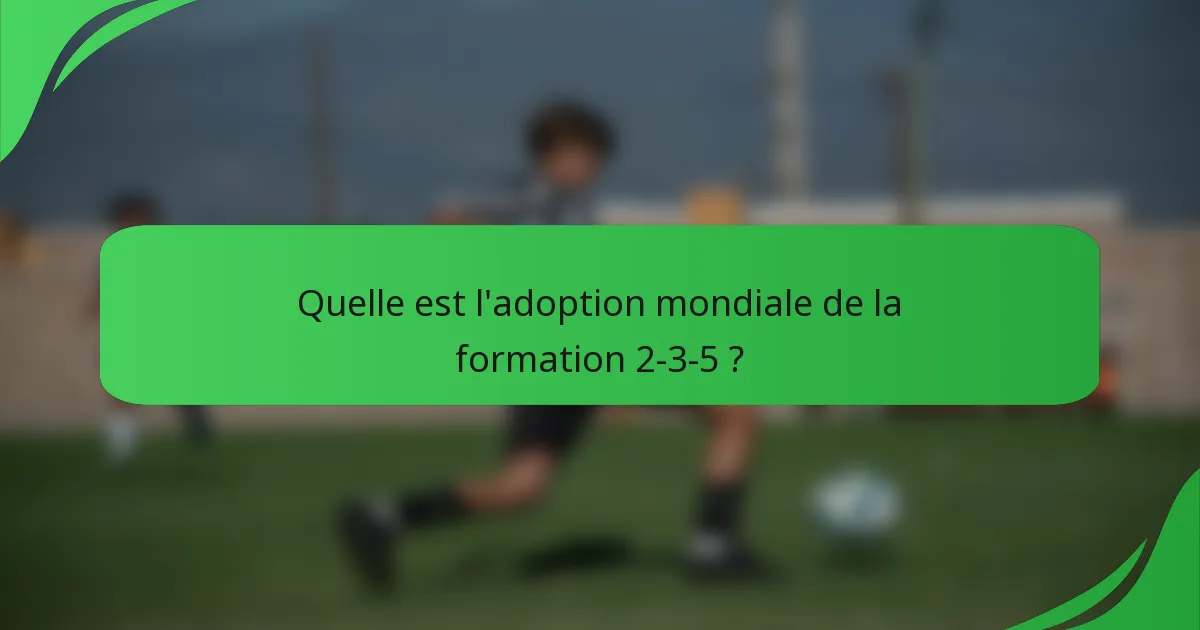 Quelle est l'adoption mondiale de la formation 2-3-5 ?