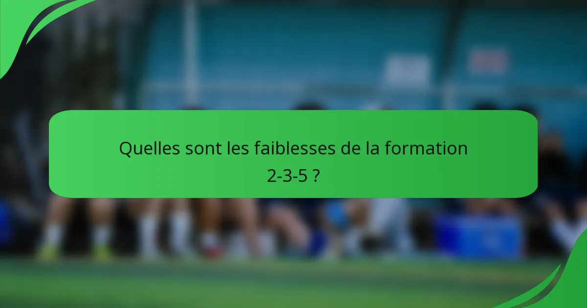 Quelles sont les faiblesses de la formation 2-3-5 ?