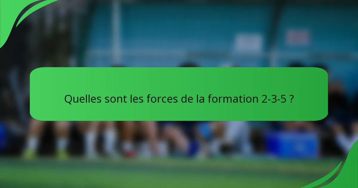 Quelles sont les forces de la formation 2-3-5 ?