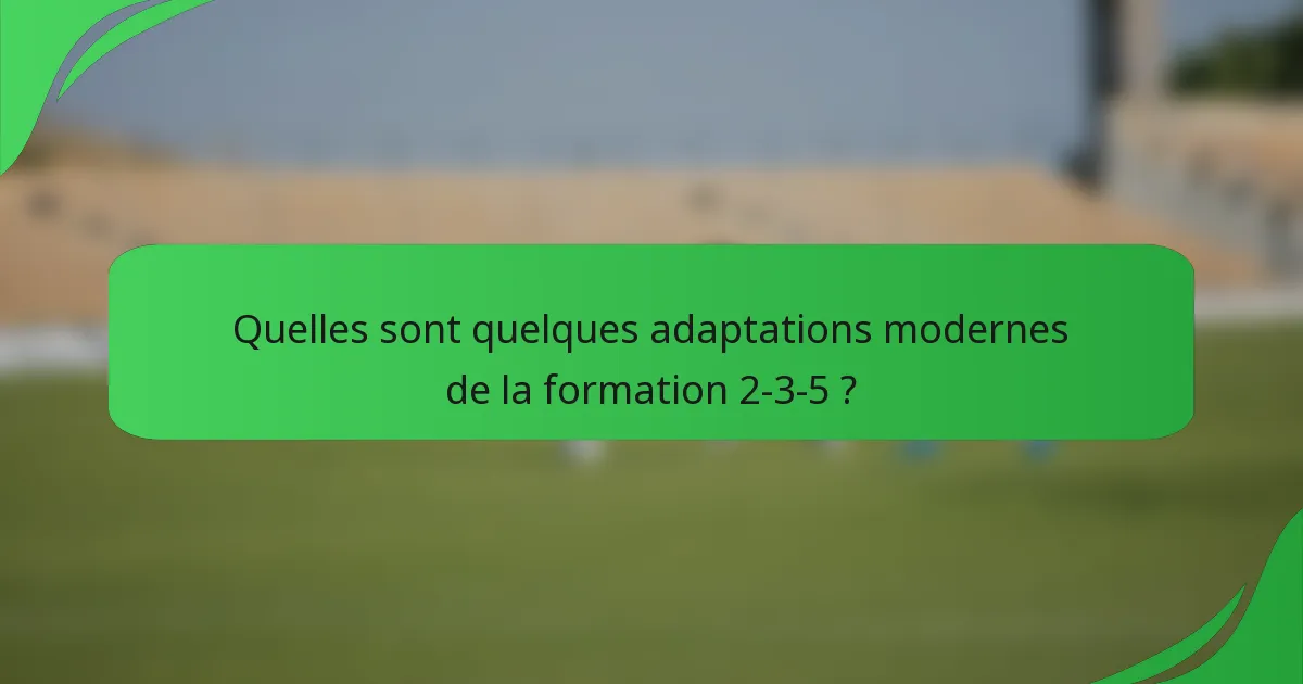 Quelles sont quelques adaptations modernes de la formation 2-3-5 ?