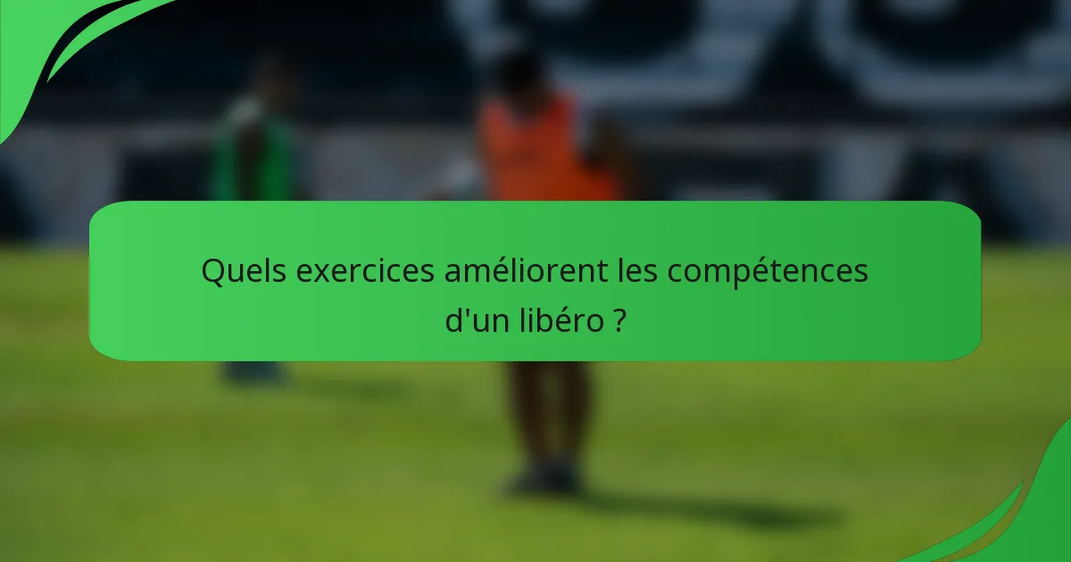 Quels exercices améliorent les compétences d'un libéro ?