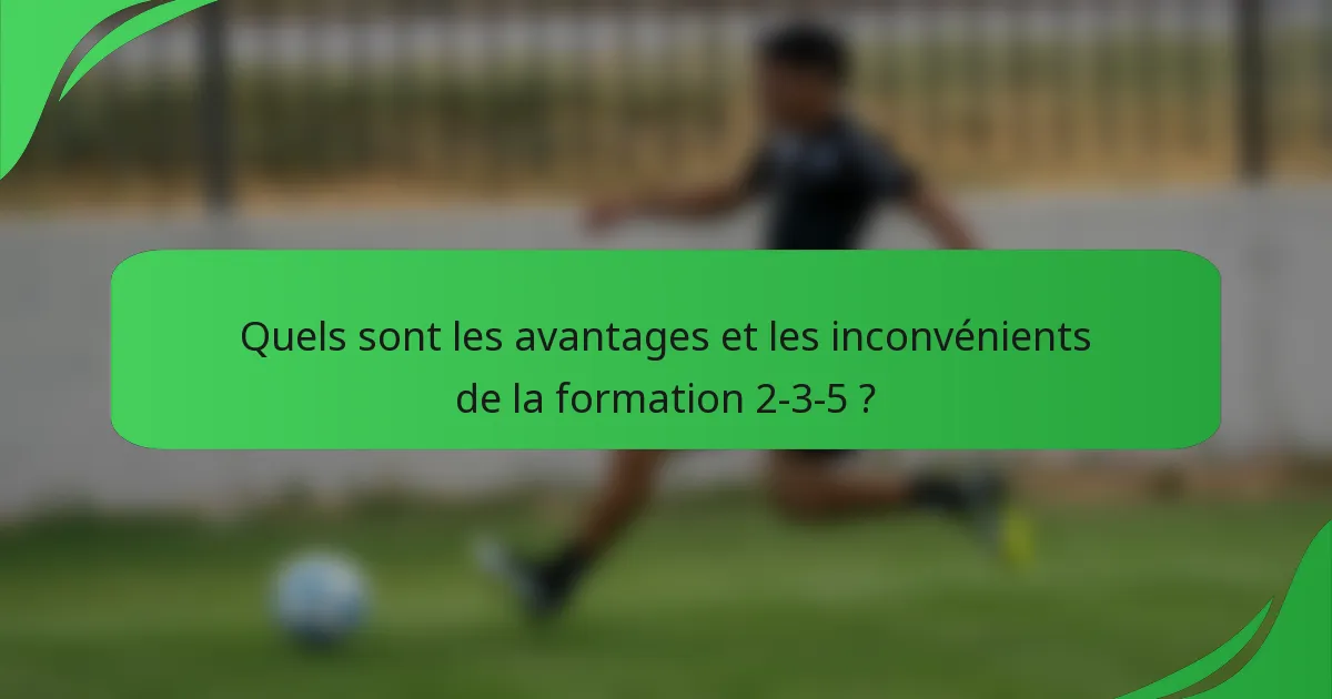 Quels sont les avantages et les inconvénients de la formation 2-3-5 ?