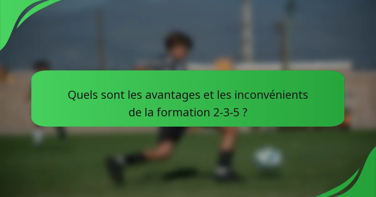 Quels sont les avantages et les inconvénients de la formation 2-3-5 ?