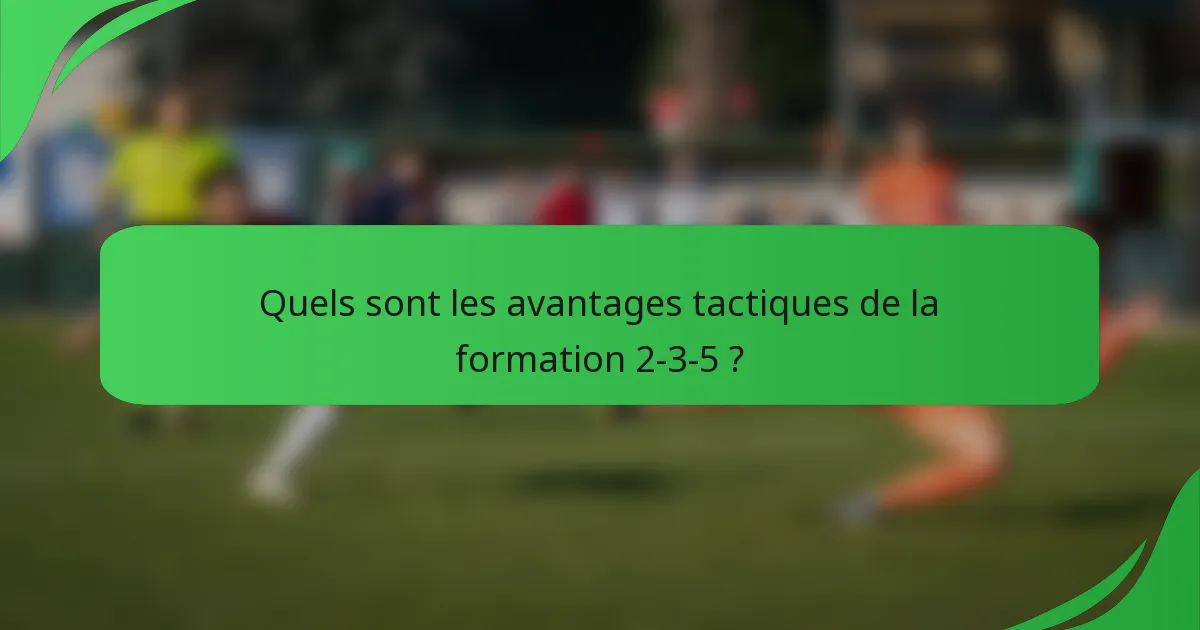 Quels sont les avantages tactiques de la formation 2-3-5 ?