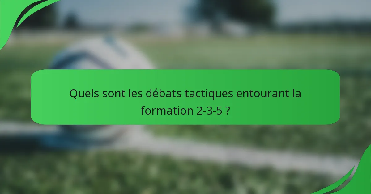 Quels sont les débats tactiques entourant la formation 2-3-5 ?