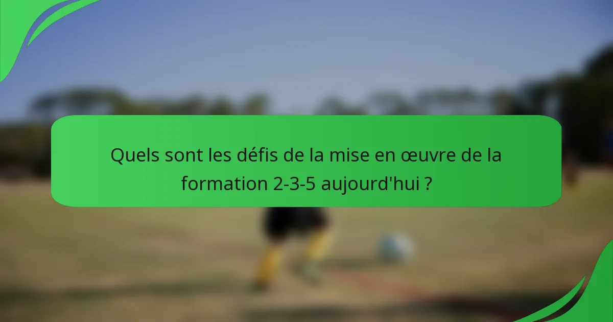 Quels sont les défis de la mise en œuvre de la formation 2-3-5 aujourd'hui ?