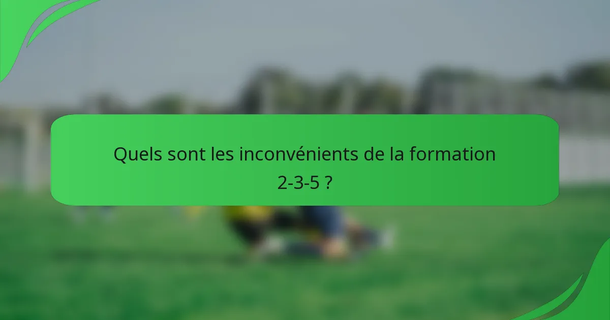 Quels sont les inconvénients de la formation 2-3-5 ?