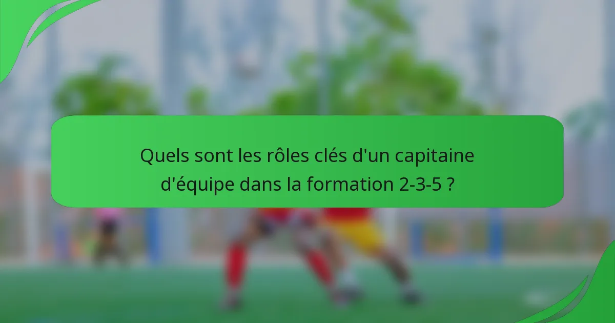 Quels sont les rôles clés d'un capitaine d'équipe dans la formation 2-3-5 ?