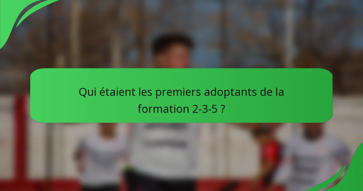 Qui étaient les premiers adoptants de la formation 2-3-5 ?